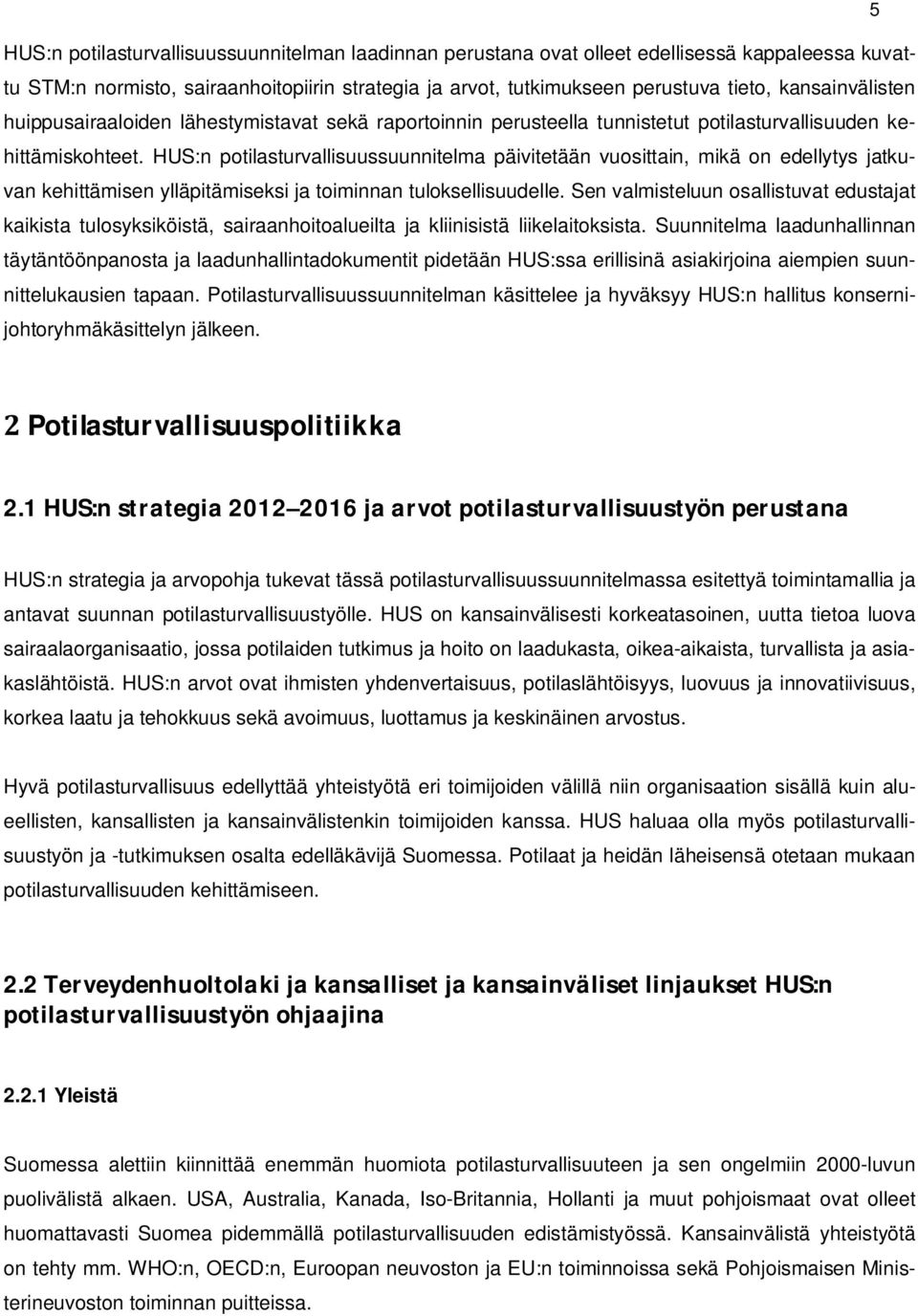 HUS:n potilasturvallisuussuunnitelma päivitetään vuosittain, mikä on edellytys jatkuvan kehittämisen ylläpitämiseksi ja toiminnan tuloksellisuudelle.