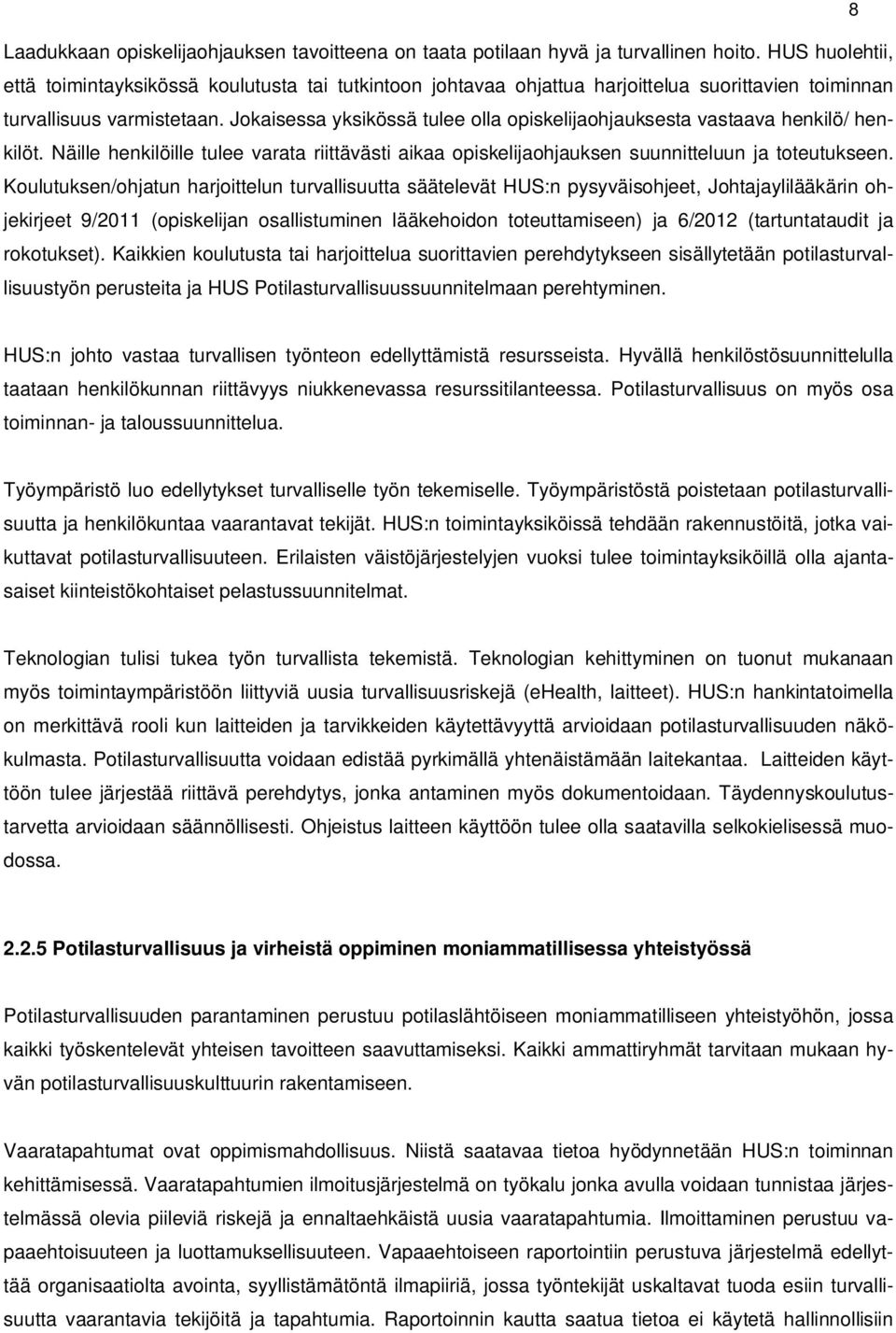 Jokaisessa yksikössä tulee olla opiskelijaohjauksesta vastaava henkilö/ henkilöt. Näille henkilöille tulee varata riittävästi aikaa opiskelijaohjauksen suunnitteluun ja toteutukseen.