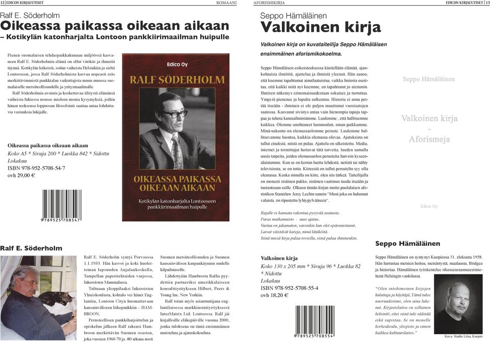 aforismikokoelma. Pienen suomalaisen tehdaspaikkakunnan miljöössä kasvaneen Ralf E. Söderholmin elämä on ollut värikäs ja ihmeitä täynnä.