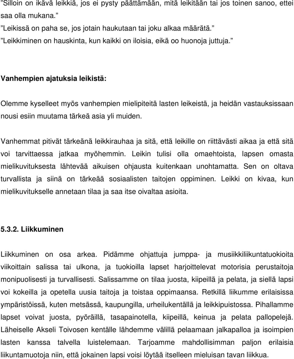 Vanhempien ajatuksia leikistä: Olemme kyselleet myös vanhempien mielipiteitä lasten leikeistä, ja heidän vastauksissaan nousi esiin muutama tärkeä asia yli muiden.