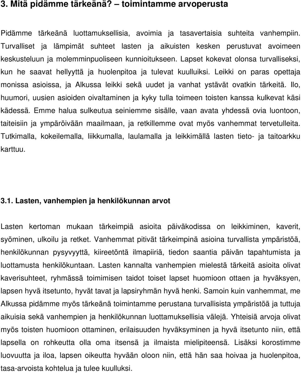 Lapset kokevat olonsa turvalliseksi, kun he saavat hellyyttä ja huolenpitoa ja tulevat kuulluiksi.