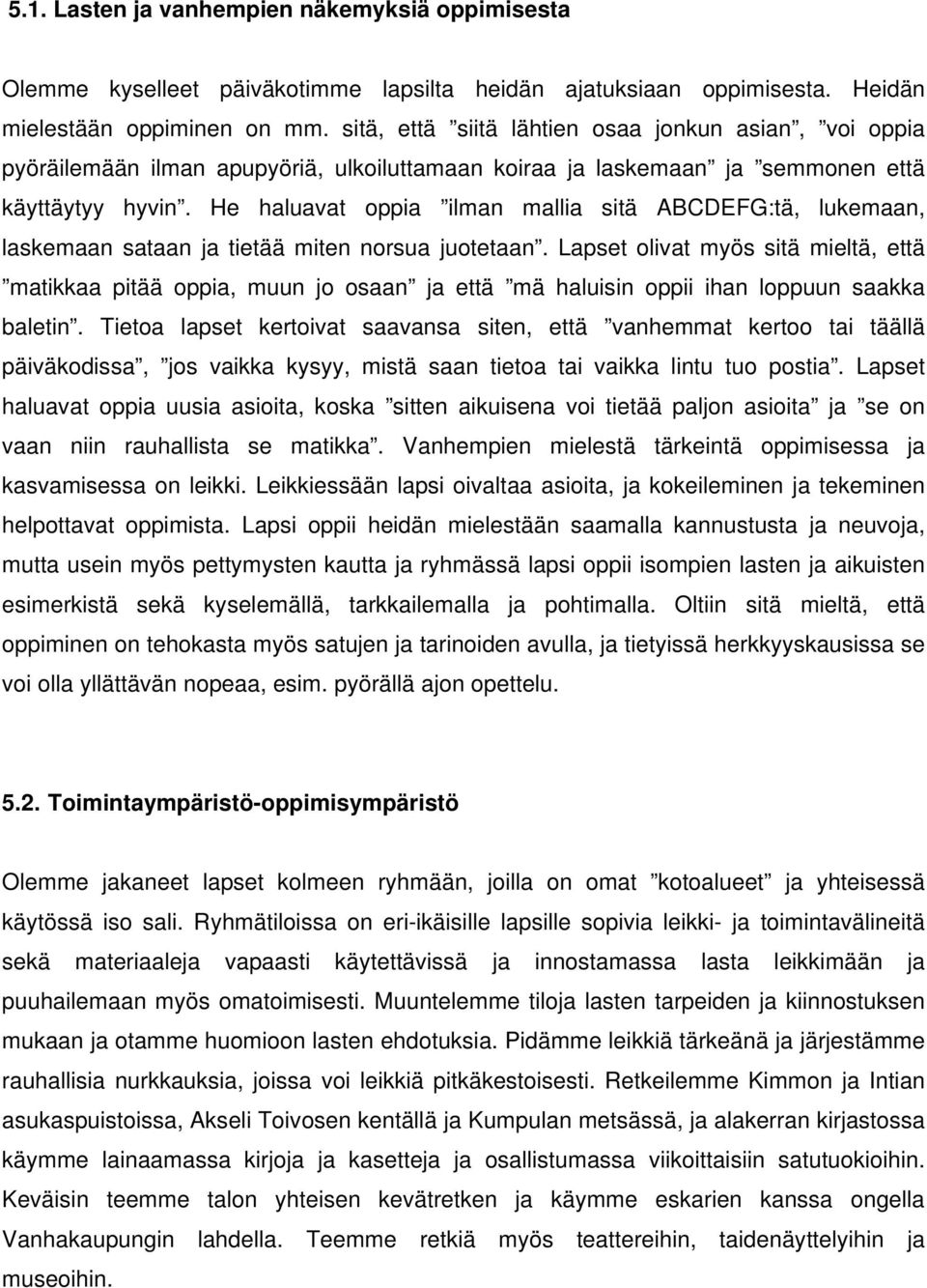 He haluavat oppia ilman mallia sitä ABCDEFG:tä, lukemaan, laskemaan sataan ja tietää miten norsua juotetaan.