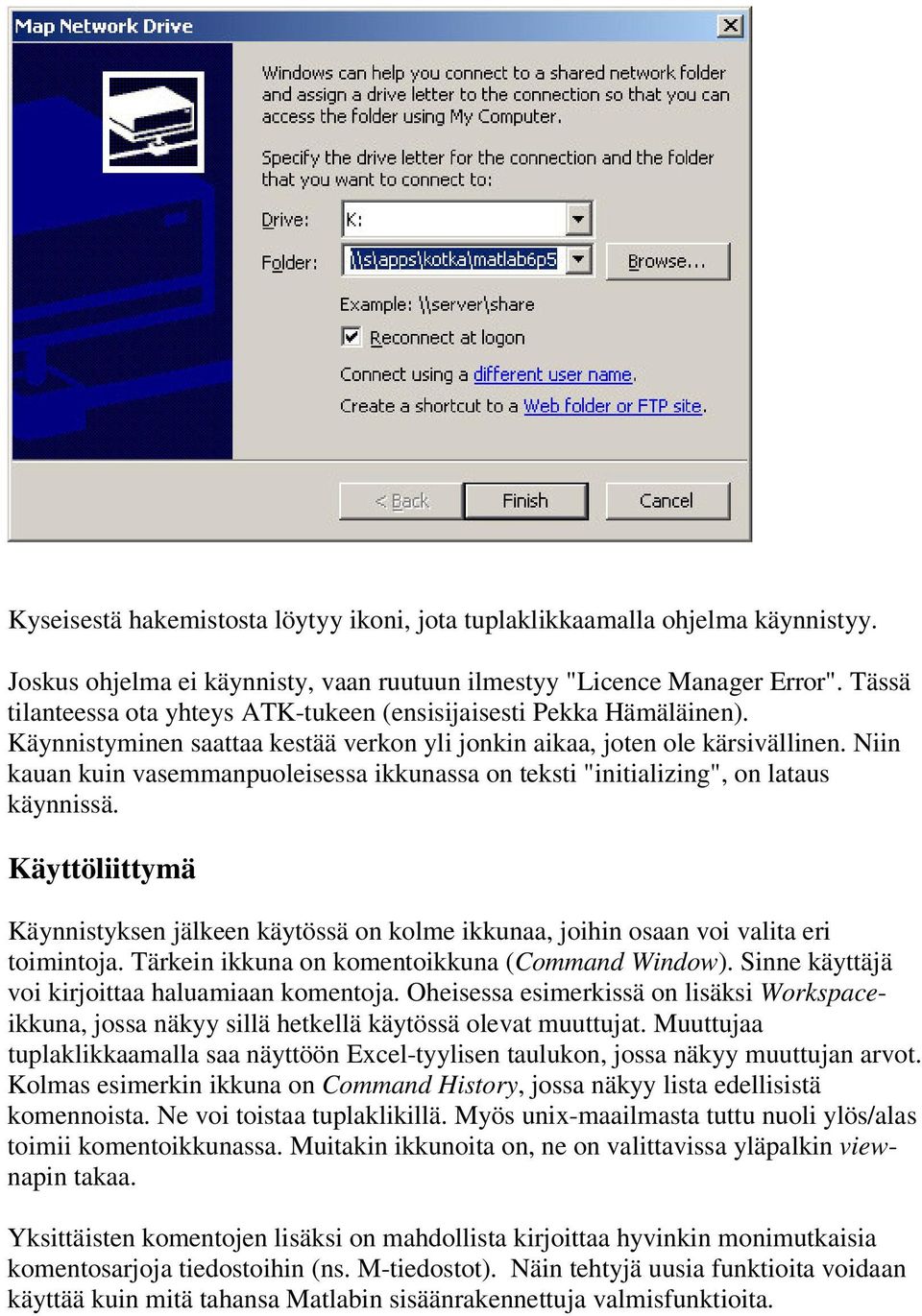 Niin kauan kuin vasemmanpuoleisessa ikkunassa on teksti "initializing", on lataus käynnissä. Käyttöliittymä Käynnistyksen jälkeen käytössä on kolme ikkunaa, joihin osaan voi valita eri toimintoja.