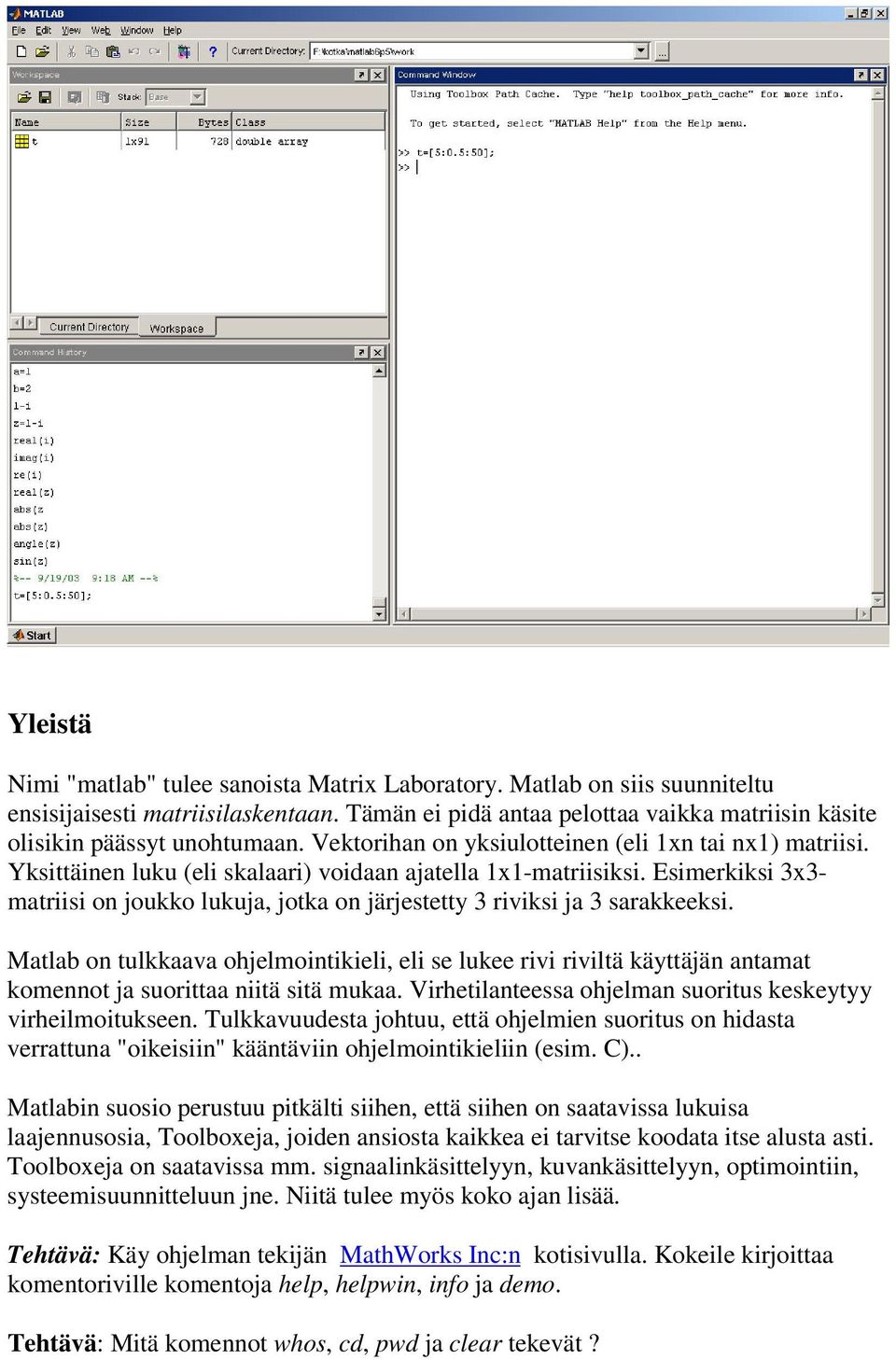 Esimerkiksi 3x3- matriisi on joukko lukuja, jotka on järjestetty 3 riviksi ja 3 sarakkeeksi.