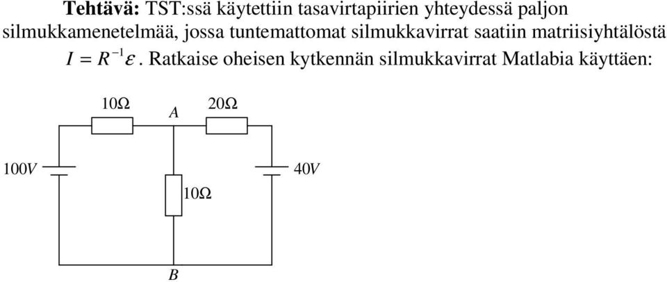 silmukkavirrat saatiin matriisiyhtälöstä 1 I = R ε.