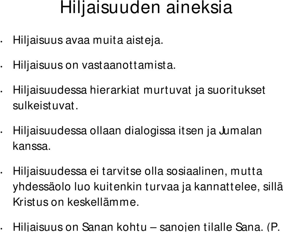 Hiljaisuudessa ollaan dialogissa itsen ja Jumalan kanssa.