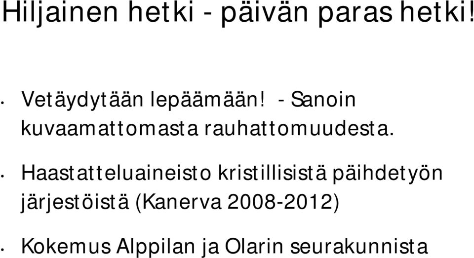 - Sanoin kuvaamattomasta rauhattomuudesta.