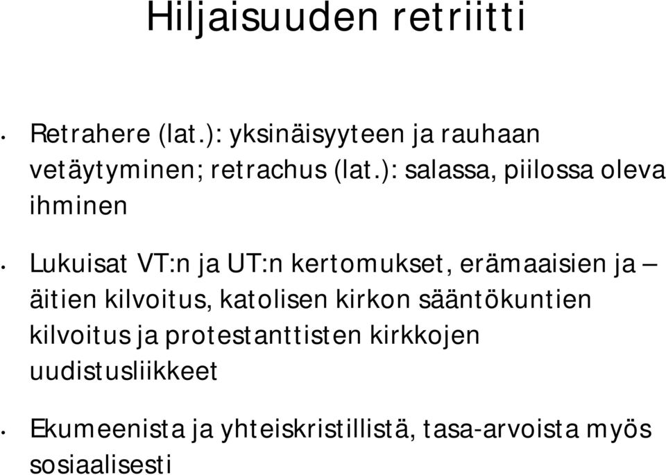 ): salassa, piilossa oleva ihminen Lukuisat VT:n ja UT:n kertomukset, erämaaisien ja