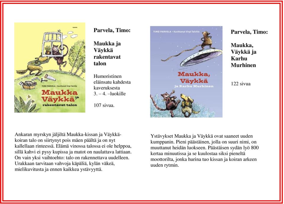 Elämä vinossa talossa ei ole helppoa, sillä kahvi ei pysy kupissa ja matot on naulattava lattiaan. On vain yksi vaihtoehto: talo on rakennettava uudelleen.