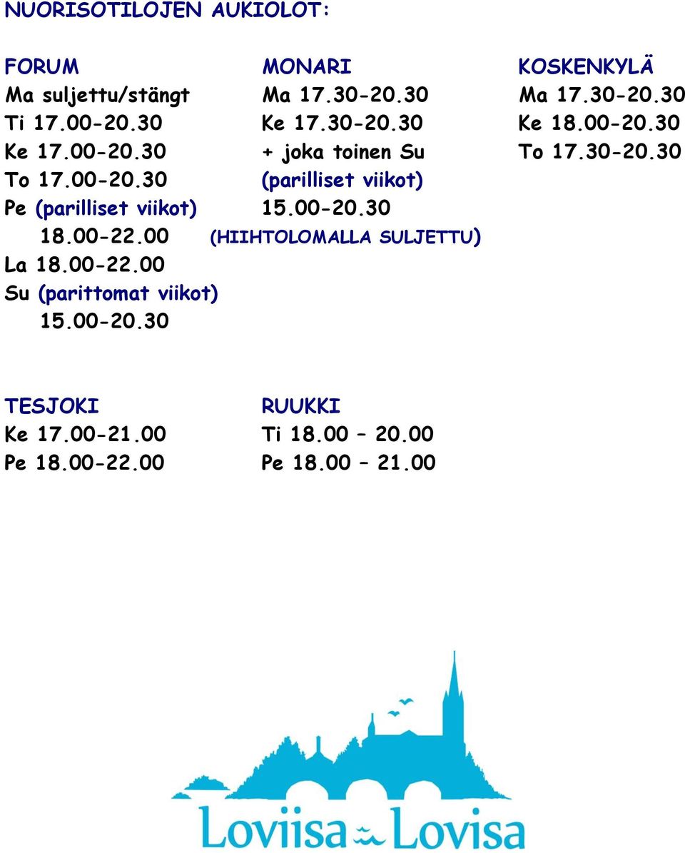 00-20.30 18.00-22.00 (HIIHTOLOMALLA SULJETTU) La 18.00-22.00 Su (parittomat viikot) 15.00-20.30 TESJOKI RUUKKI Ke 17.