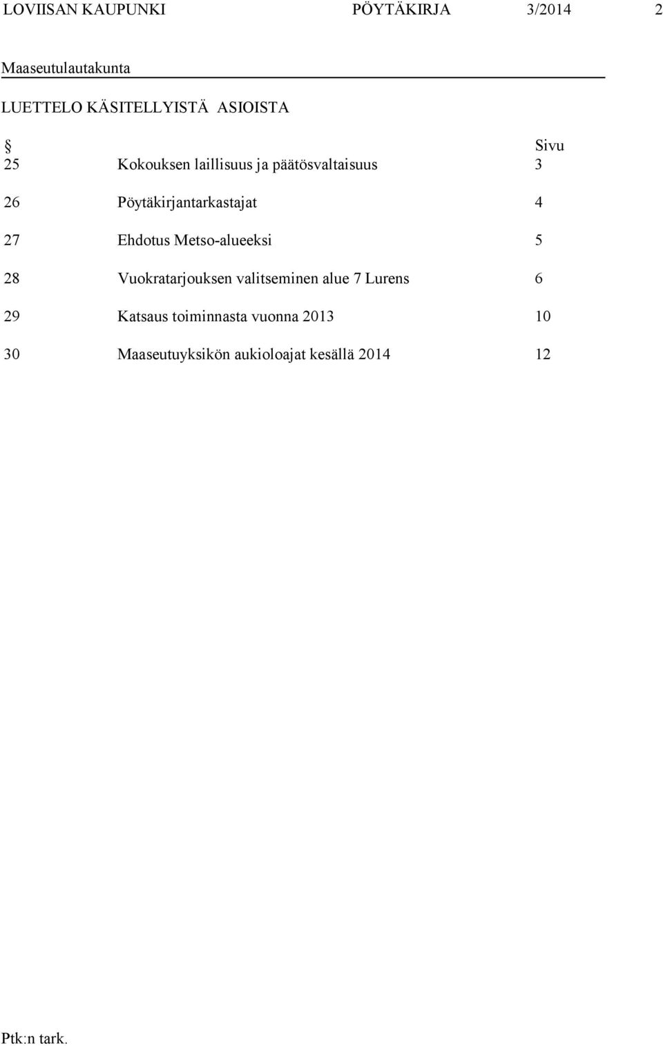 Pöytäkirjantarkastajat 4 27 Ehdotus Metso-alueeksi 5 28 Vuokratarjouksen