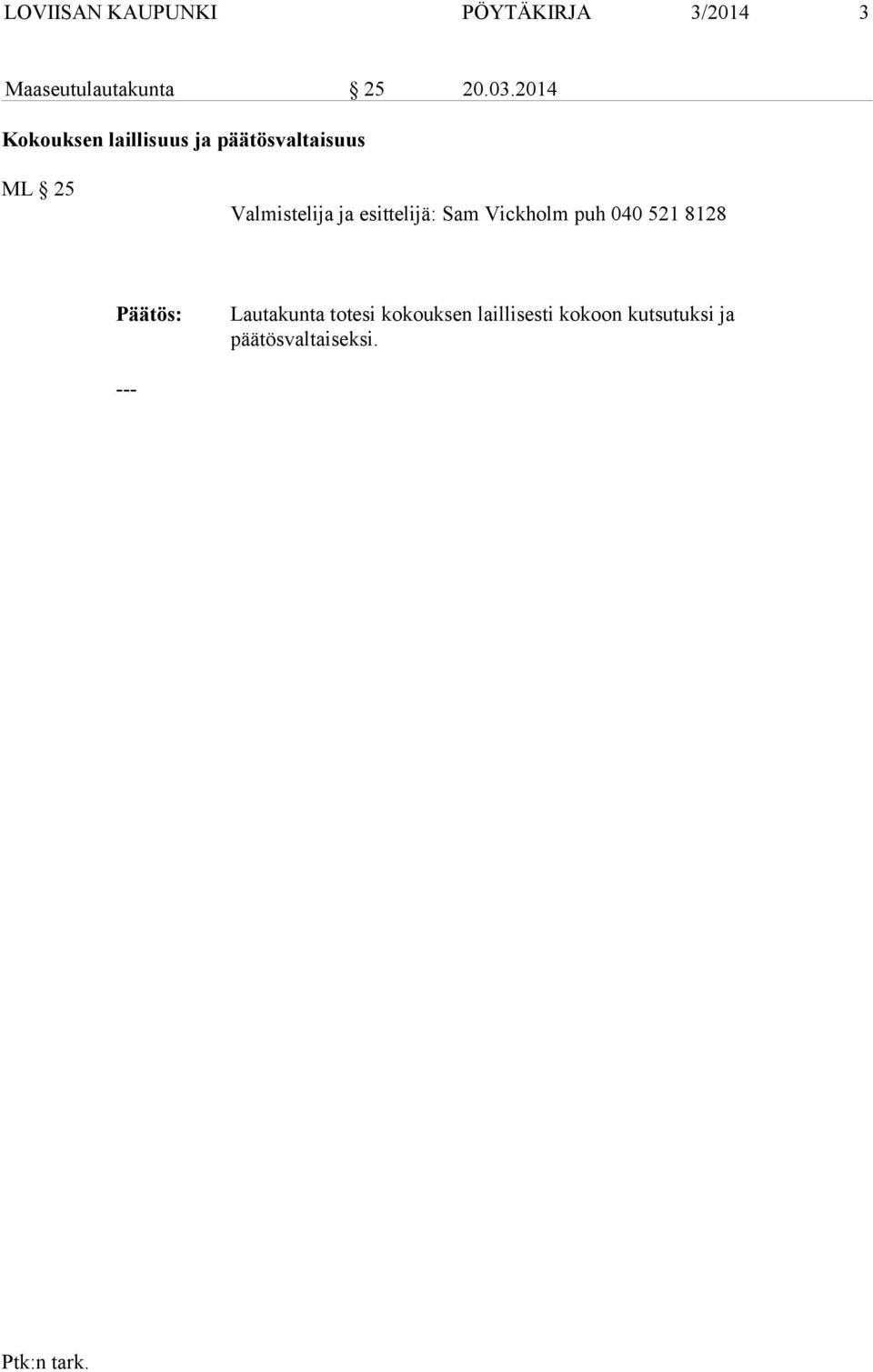 Valmistelija ja esittelijä: Sam Vickholm puh 040 521 8128