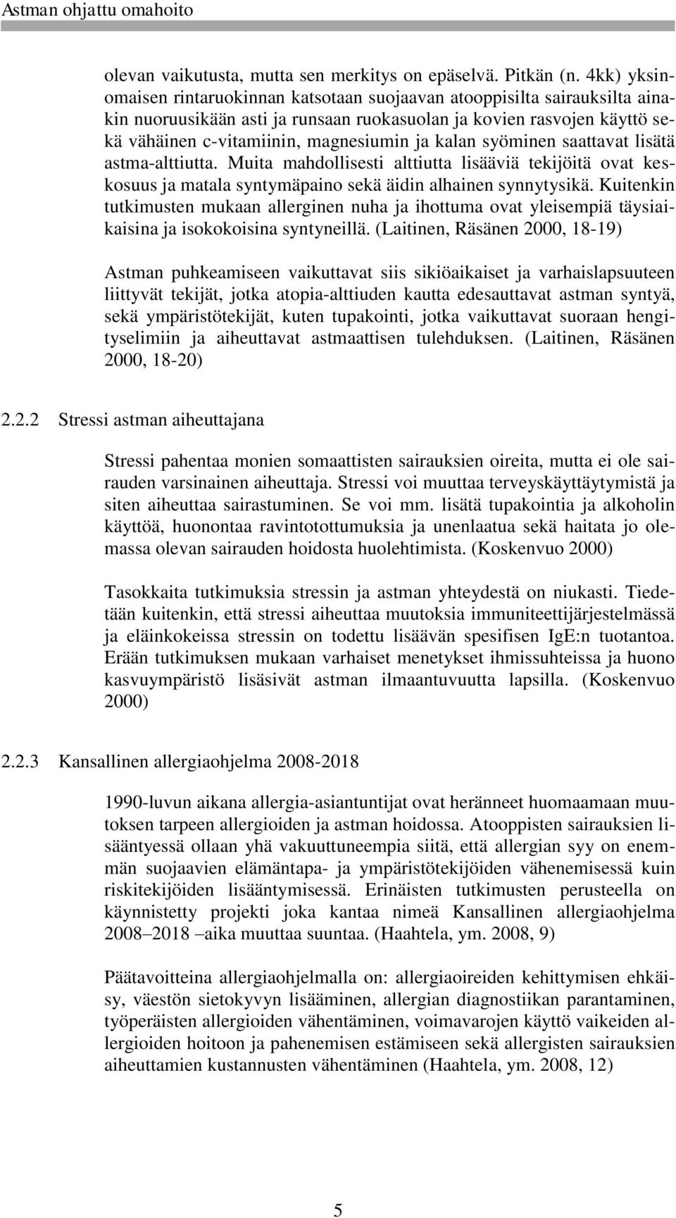 kalan syöminen saattavat lisätä astma-alttiutta. Muita mahdollisesti alttiutta lisääviä tekijöitä ovat keskosuus ja matala syntymäpaino sekä äidin alhainen synnytysikä.