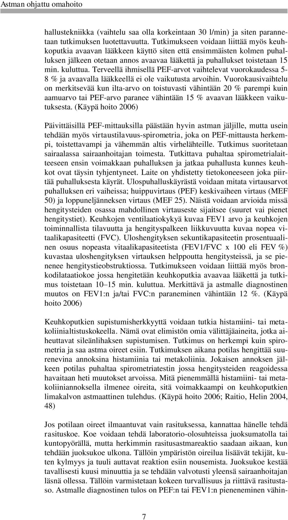 Terveellä ihmisellä PEF-arvot vaihtelevat vuorokaudessa 5-8 % ja avaavalla lääkkeellä ei ole vaikutusta arvoihin.