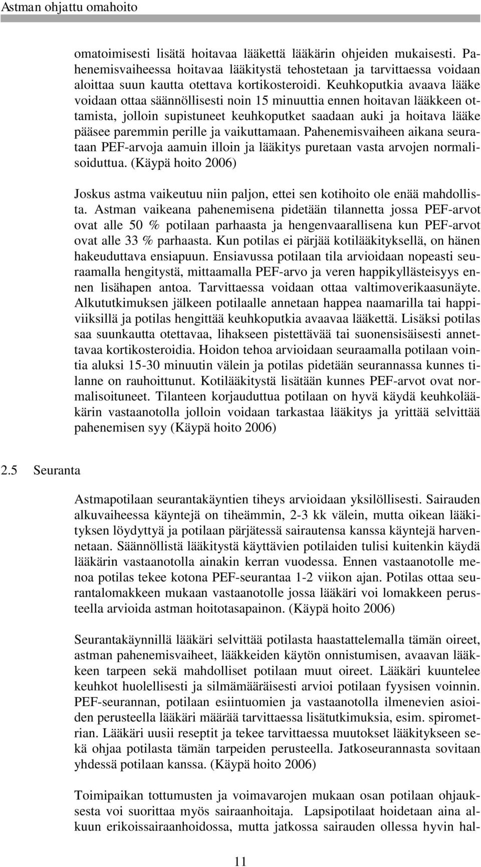 vaikuttamaan. Pahenemisvaiheen aikana seurataan PEF-arvoja aamuin illoin ja lääkitys puretaan vasta arvojen normalisoiduttua.