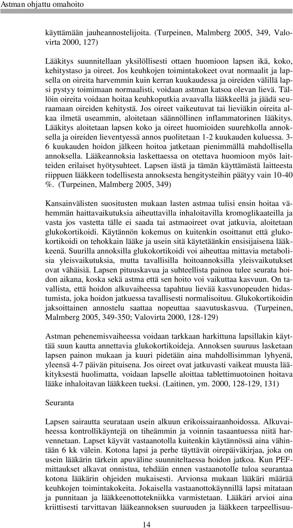 Tällöin oireita voidaan hoitaa keuhkoputkia avaavalla lääkkeellä ja jäädä seuraamaan oireiden kehitystä.