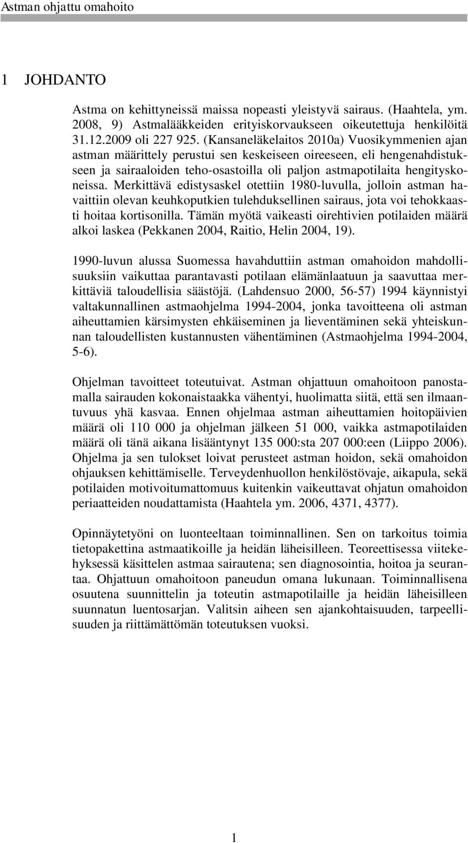 Merkittävä edistysaskel otettiin 1980-luvulla, jolloin astman havaittiin olevan keuhkoputkien tulehduksellinen sairaus, jota voi tehokkaasti hoitaa kortisonilla.