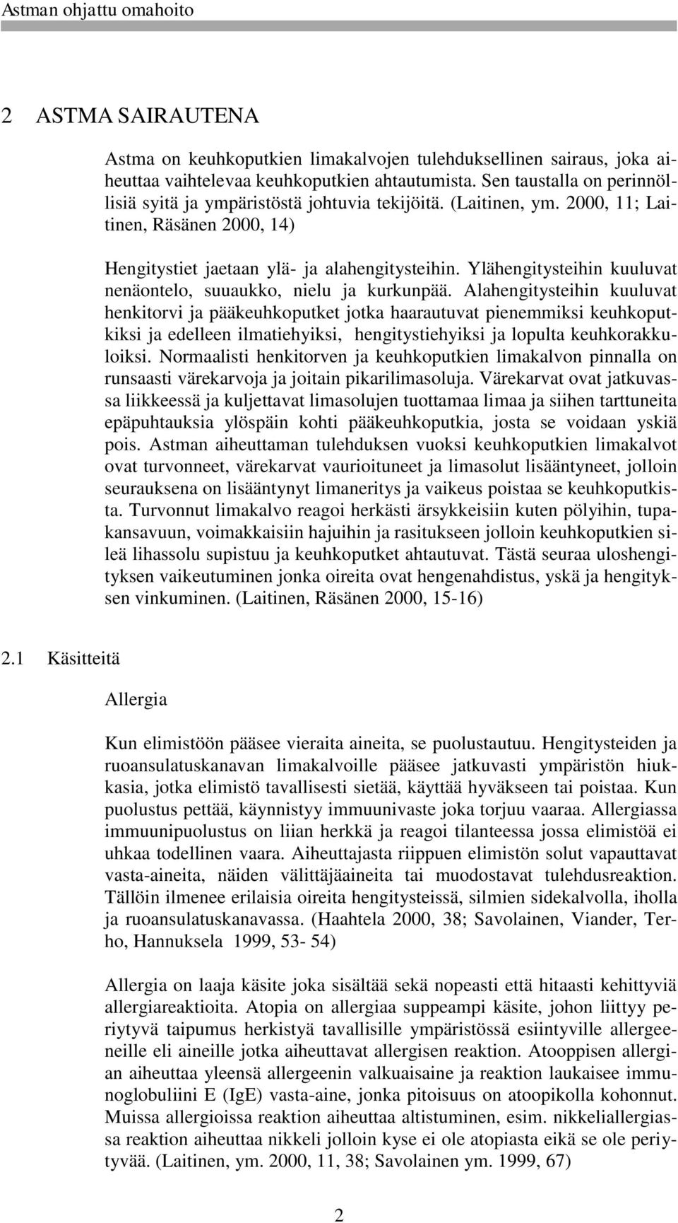 Ylähengitysteihin kuuluvat nenäontelo, suuaukko, nielu ja kurkunpää.