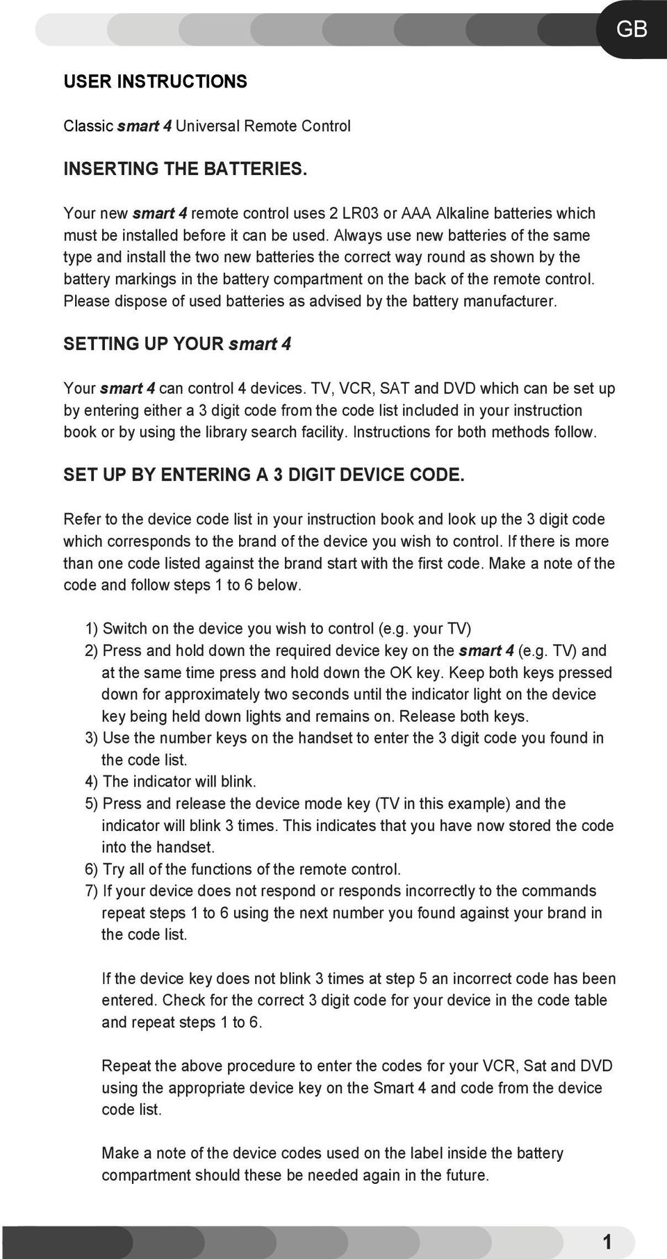 Please dispose of used batteries as advised by the battery manufacturer. SEING UP YOUR smart 4 Your smart 4 can control 4 devices.