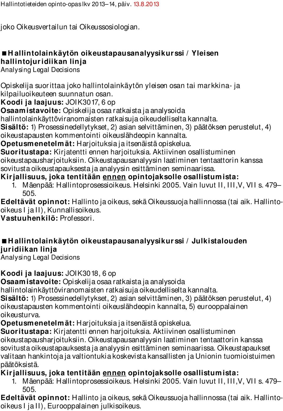 suunnatun osan. Koodi ja laajuus: JOIK3017, 6 op Osaamistavoite: Opiskelija osaa ratkaista ja analysoida hallintolainkäyttöviranomaisten ratkaisuja oikeudelliselta kannalta.