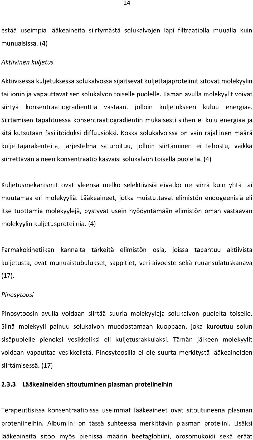 Tämän avulla molekyylit voivat siirtyä konsentraatiogradienttia vastaan, jolloin kuljetukseen kuluu energiaa.