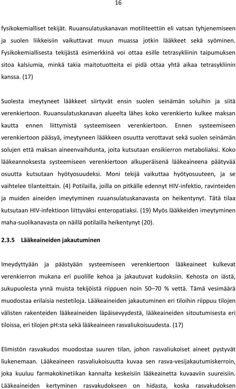 (17) Suolesta imeytyneet lääkkeet siirtyvät ensin suolen seinämän soluihin ja siitä verenkiertoon.