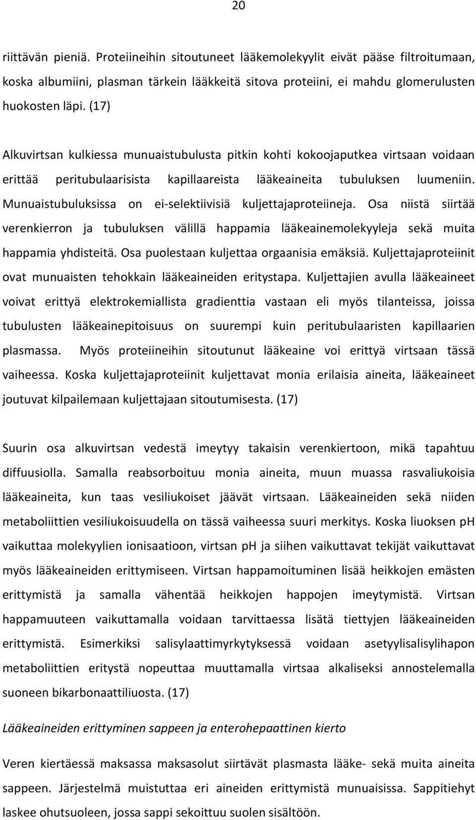 Munuaistubuluksissa on ei-selektiivisiä kuljettajaproteiineja. Osa niistä siirtää verenkierron ja tubuluksen välillä happamia lääkeainemolekyyleja sekä muita happamia yhdisteitä.