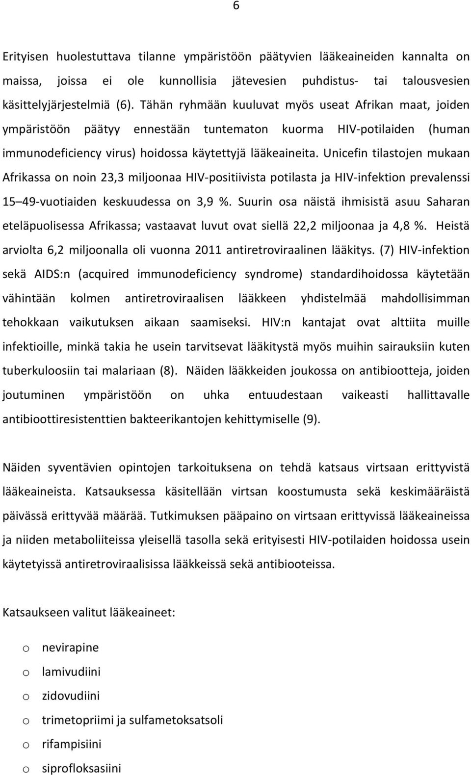 Unicefin tilastojen mukaan Afrikassa on noin 23,3 miljoonaa HIV-positiivista potilasta ja HIV-infektion prevalenssi 15 49-vuotiaiden keskuudessa on 3,9 %.