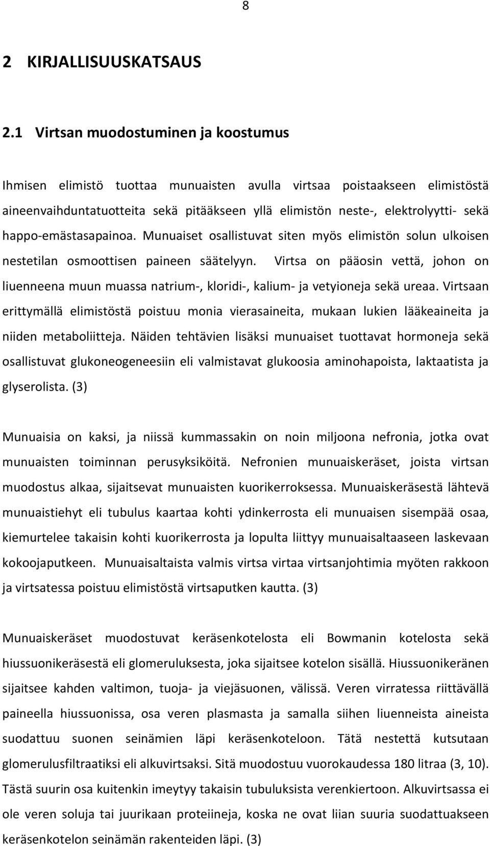 happo-emästasapainoa. Munuaiset osallistuvat siten myös elimistön solun ulkoisen nestetilan osmoottisen paineen säätelyyn.