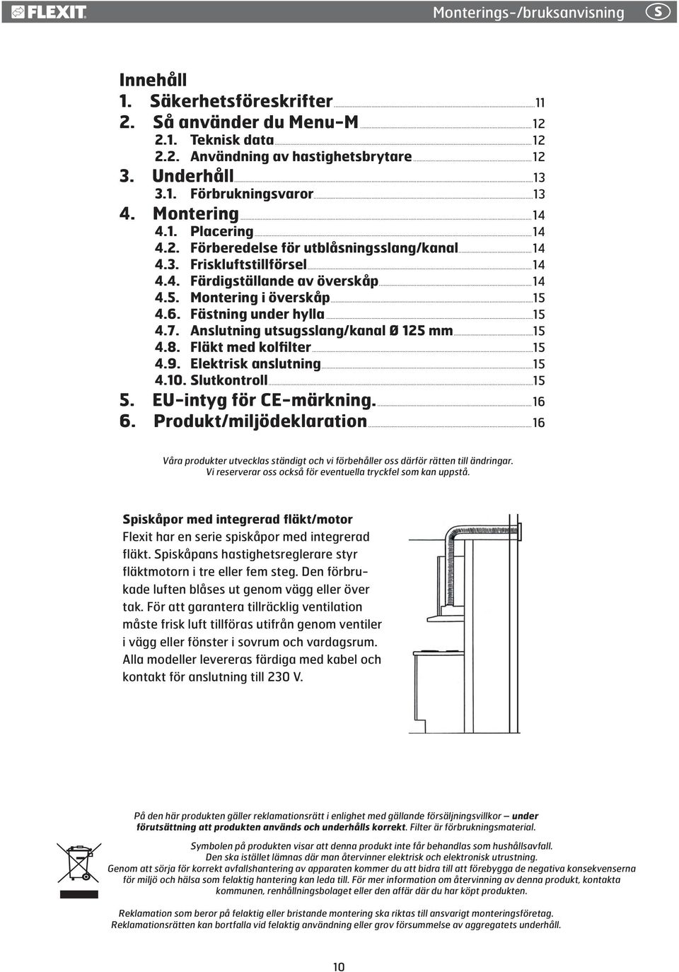 Fästning under hylla...15 4.7. Anslutning utsugsslang/kanal Ø 125 mm...15 4.8. Fläkt med kolfilter...15 4.9. Elektrisk anslutning...15 4.10. Slutkontroll...15 5. EU-intyg för CE-märkning....16 6.