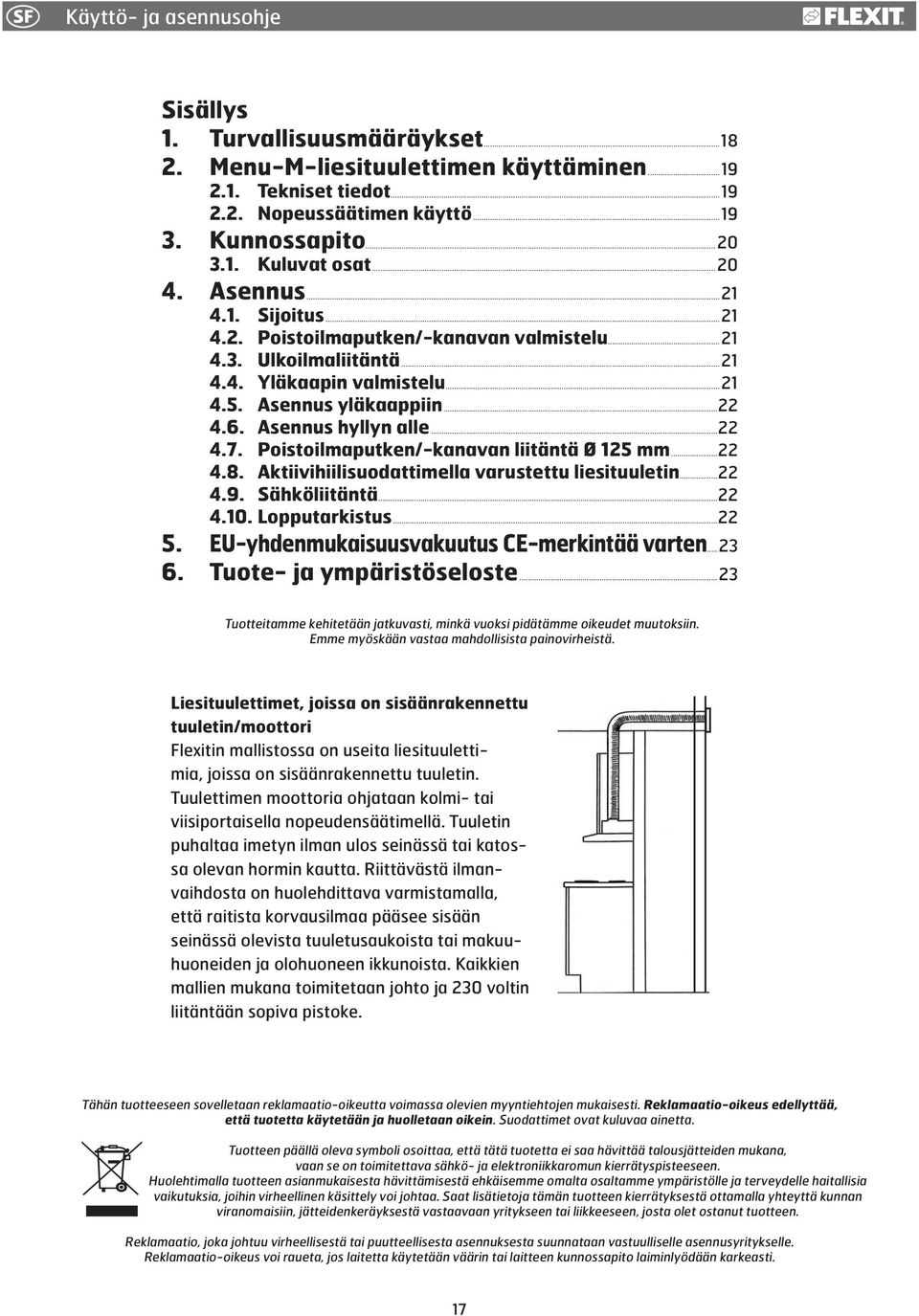 ..22 4.7. Poistoilmaputken/-kanavan liitäntä Ø 125 mm...22 4.8. Aktiivihiilisuodattimella varustettu liesituuletin...22 4.9. Sähköliitäntä...22 4.10. Lopputarkistus...22 5.