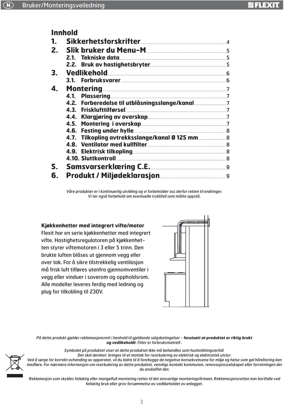 ..8 4.7. Tilkopling avtrekksslange/kanal Ø 125 mm...8 4.8. Ventilator med kullfilter...8 4.9. Elektrisk tilkopling...8 4.10. Sluttkontroll...8 5. Samsvarserklæring C.E....9 6.