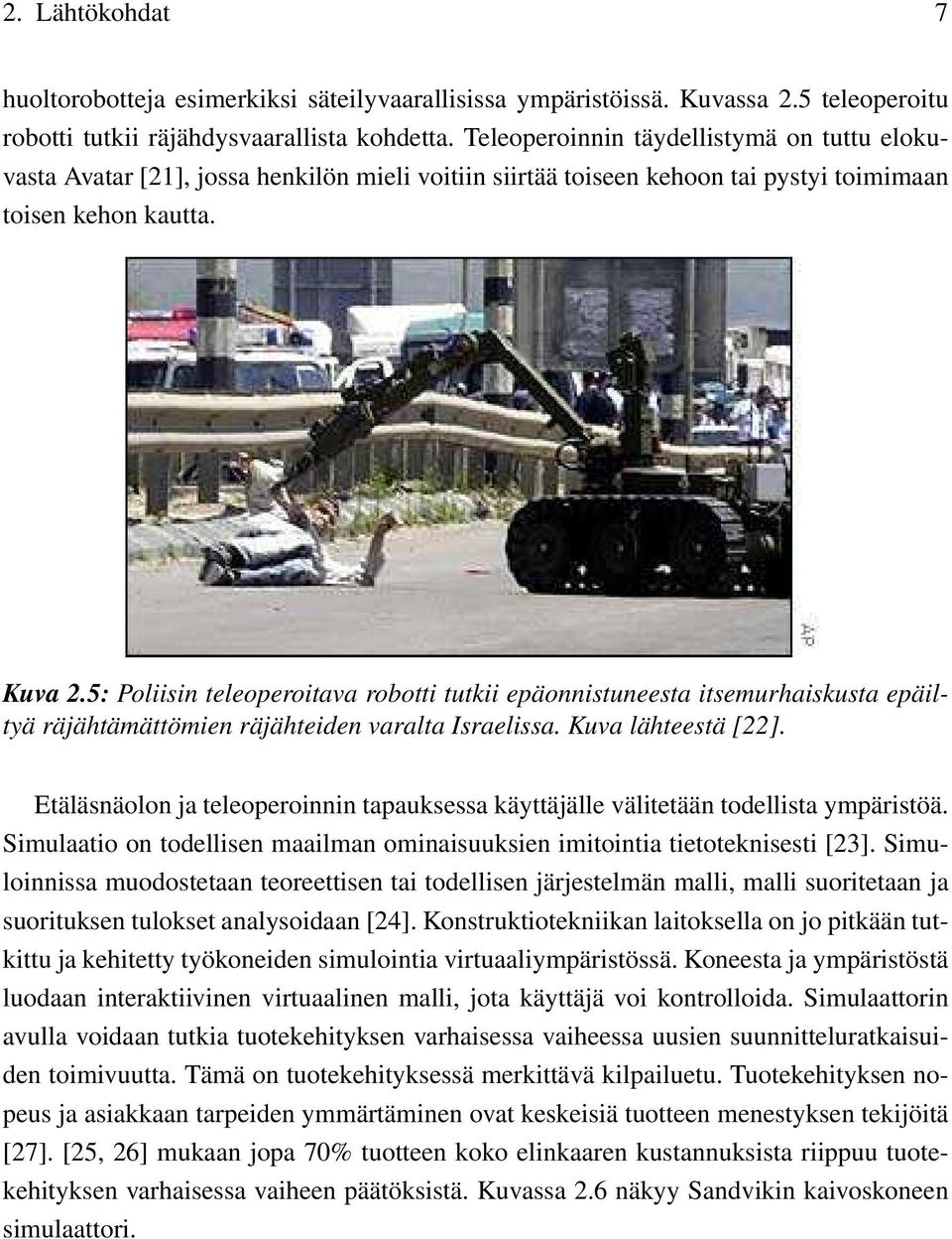 5: Poliisin teleoperoitava robotti tutkii epäonnistuneesta itsemurhaiskusta epäiltyä räjähtämättömien räjähteiden varalta Israelissa. Kuva lähteestä [22].