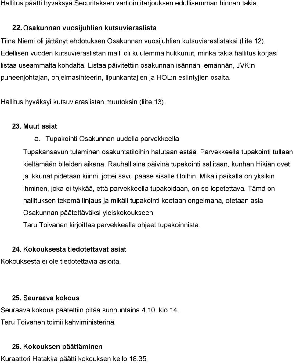 Edellisen vuoden kutsuvieraslistan malli oli kuulemma hukkunut, minkä takia hallitus korjasi listaa useammalta kohdalta.