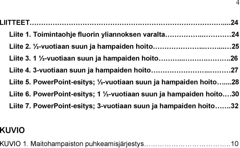 PowerPoint-esitys; ½-vuotiaan suun ja hampaiden hoito...28 Liite 6.