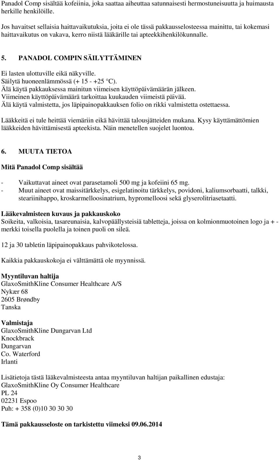 PANADOL COMPIN SÄILYTTÄMINEN Ei lasten ulottuville eikä näkyville. Säilytä huoneenlämmössä (+ 15 - +25 C). Älä käytä pakkauksessa mainitun viimeisen käyttöpäivämäärän jälkeen.