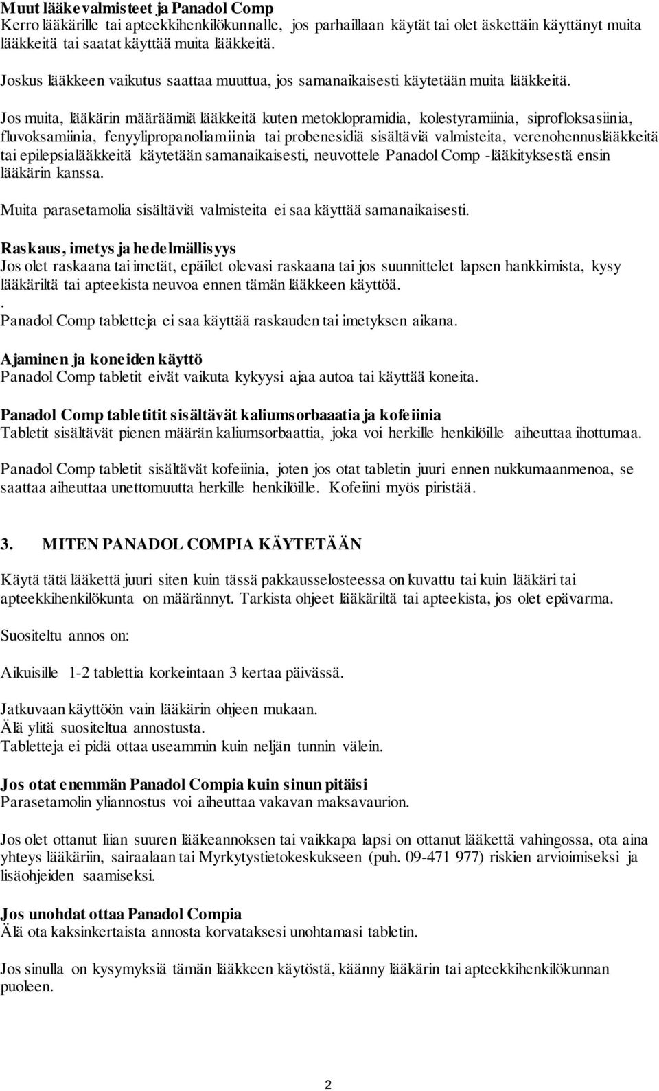Jos muita, lääkärin määräämiä lääkkeitä kuten metoklopramidia, kolestyramiinia, siprofloksasiinia, fluvoksamiinia, fenyylipropanoliamiinia tai probenesidiä sisältäviä valmisteita,