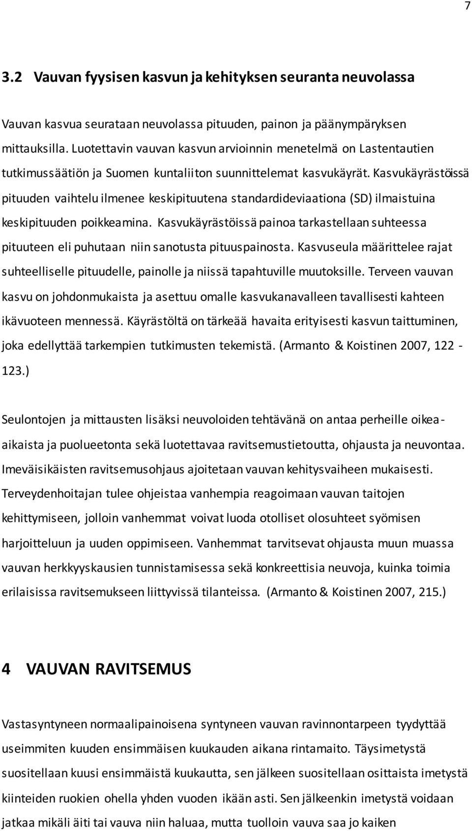 Kasvukäyrästöissä pituuden vaihtelu ilmenee keskipituutena standardideviaationa (SD) ilmaistuina keskipituuden poikkeamina.