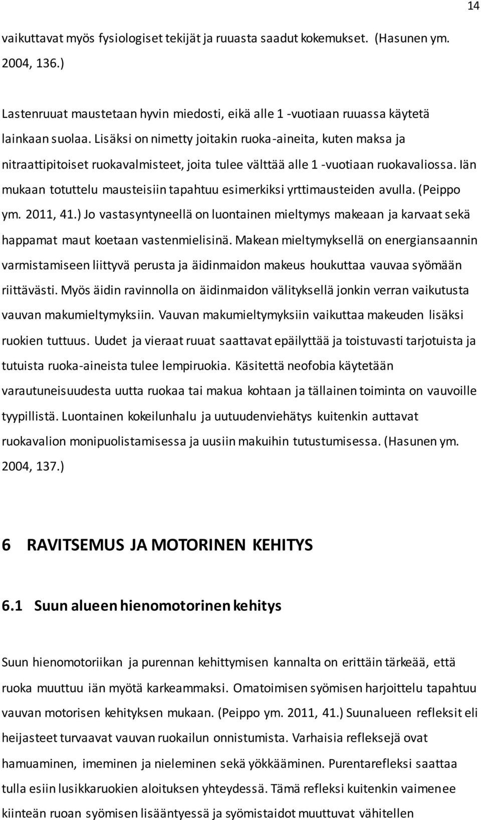 Iän mukaan totuttelu mausteisiin tapahtuu esimerkiksi yrttimausteiden avulla. (Peippo ym. 2011, 41.