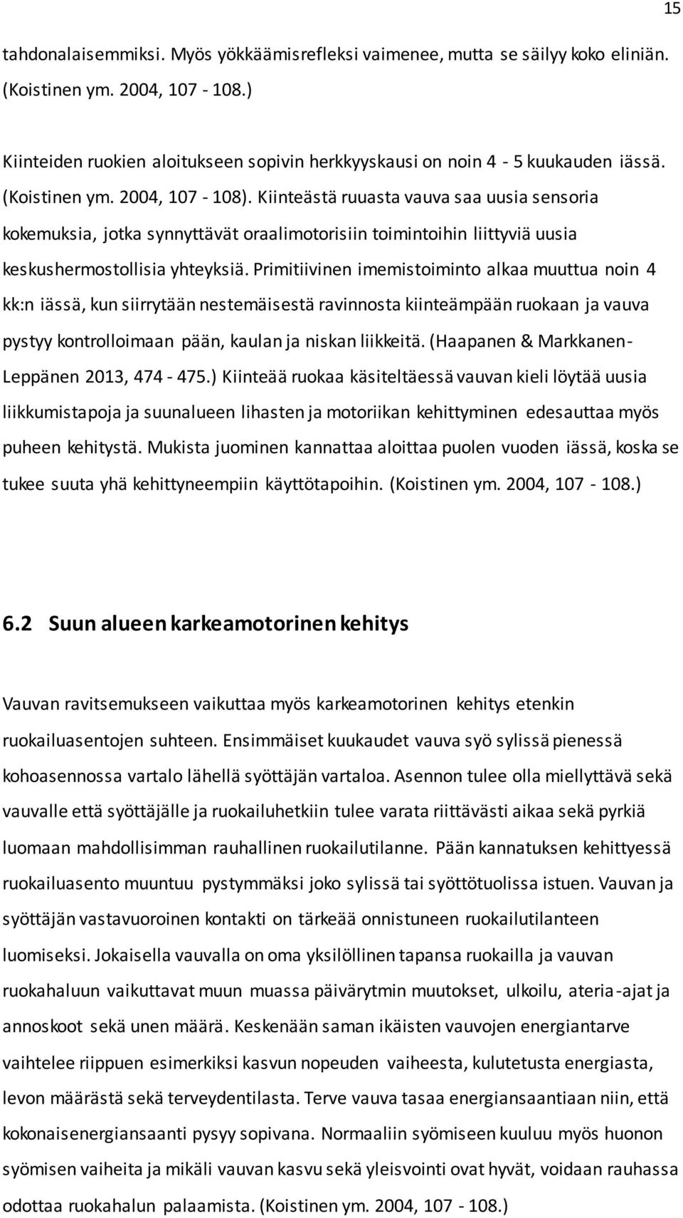 Primitiivinen imemistoiminto alkaa muuttua noin 4 kk:n iässä, kun siirrytään nestemäisestä ravinnosta kiinteämpään ruokaan ja vauva pystyy kontrolloimaan pään, kaulan ja niskan liikkeitä.