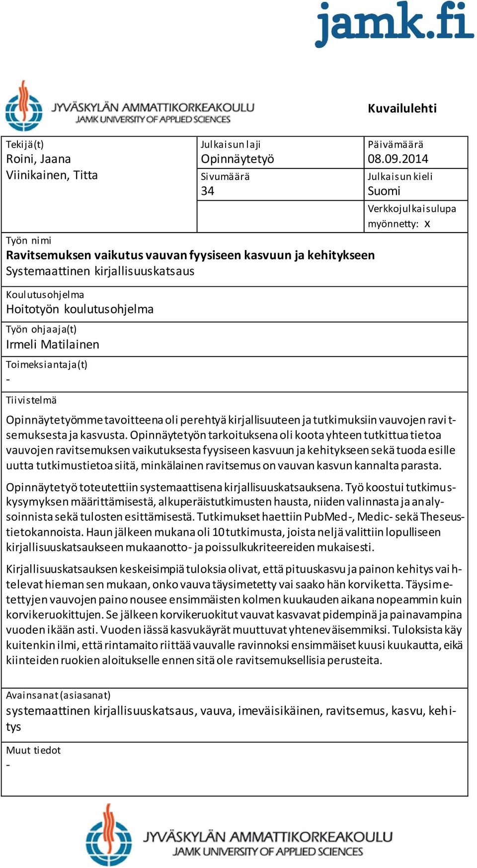 2014 Julkaisun kieli Suomi Verkkojulkaisulupa myönnetty: x Opinnäytetyömme tavoitteena oli perehtyä kirjallisuuteen ja tutkimuksiin vauvojen ravi t- semuksesta ja kasvusta.