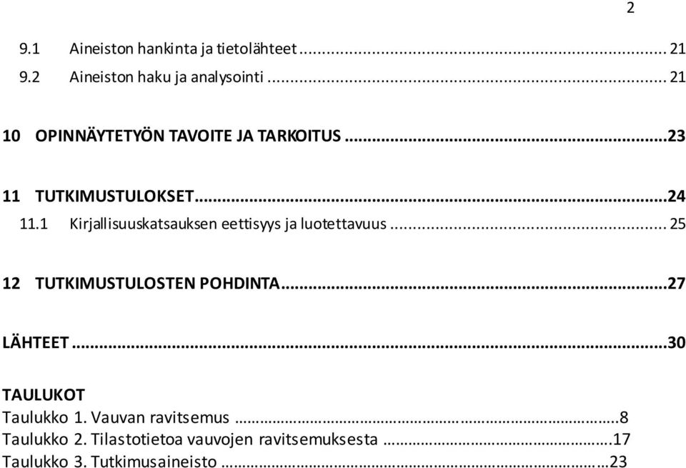 1 Kirjallisuuskatsauksen eettisyys ja luotettavuus... 25 12 TUTKIMUSTULOSTEN POHDINTA...27 LÄHTEET.