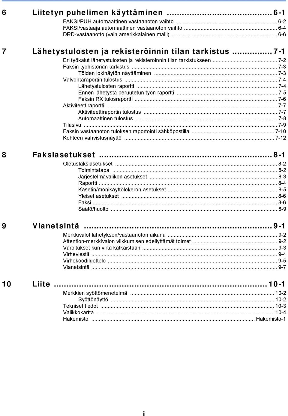 .. 7-3 Töiden lokinäytön näyttäminen... 7-3 Valvontaraportin tulostus...7-4 Lähetystulosten raportti... 7-4 Ennen lähetystä peruutetun työn raportti... 7-5 Faksin RX tulosraportti.