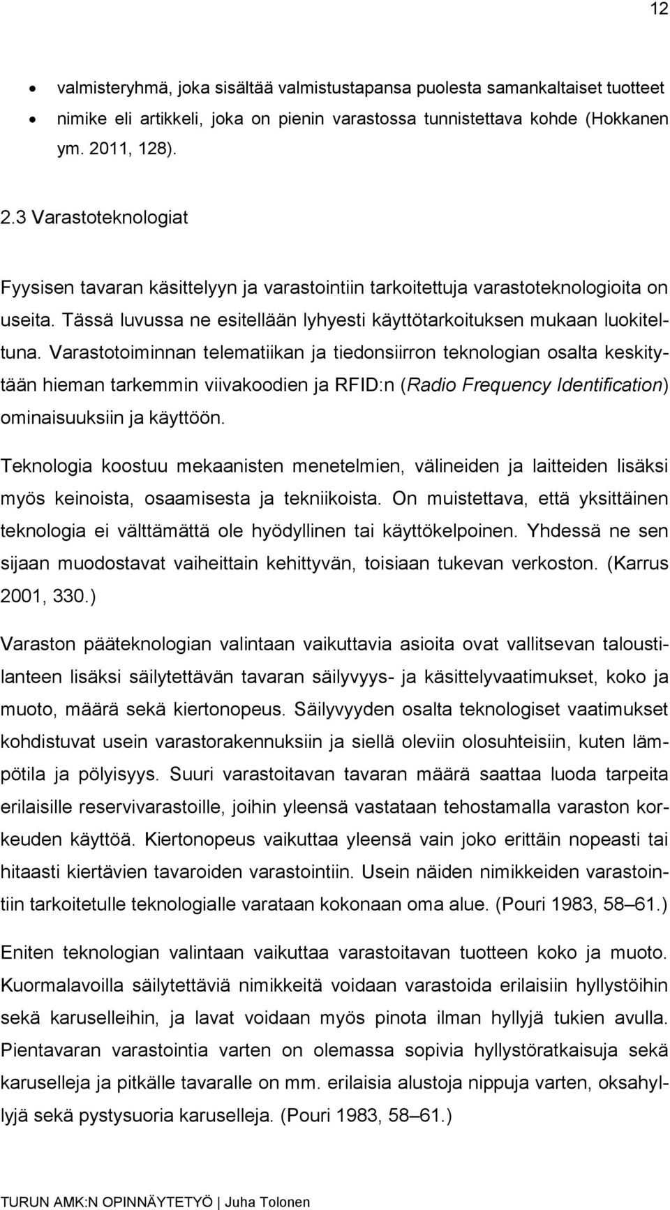 Tässä luvussa ne esitellään lyhyesti käyttötarkoituksen mukaan luokiteltuna.