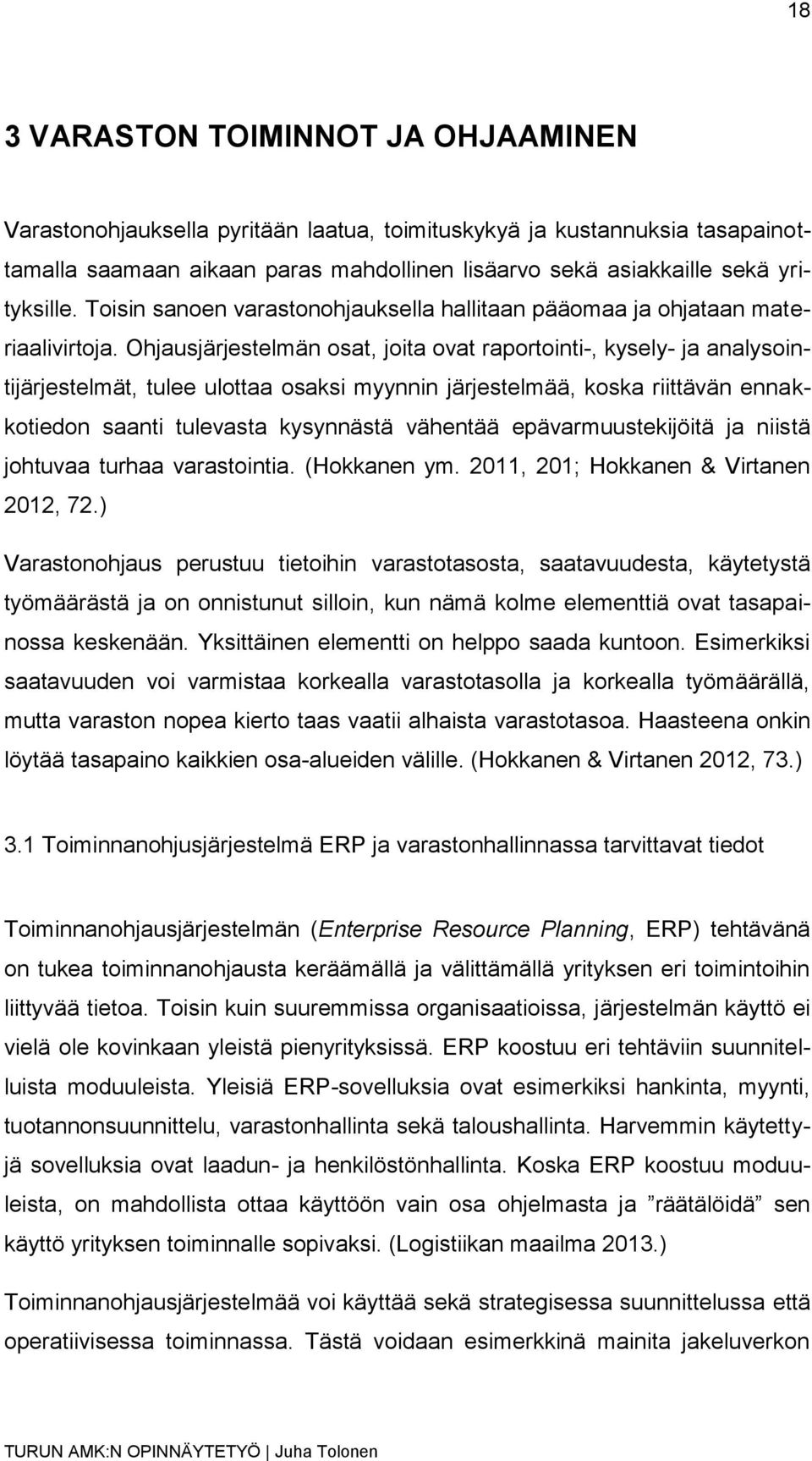 Ohjausjärjestelmän osat, joita ovat raportointi-, kysely- ja analysointijärjestelmät, tulee ulottaa osaksi myynnin järjestelmää, koska riittävän ennakkotiedon saanti tulevasta kysynnästä vähentää