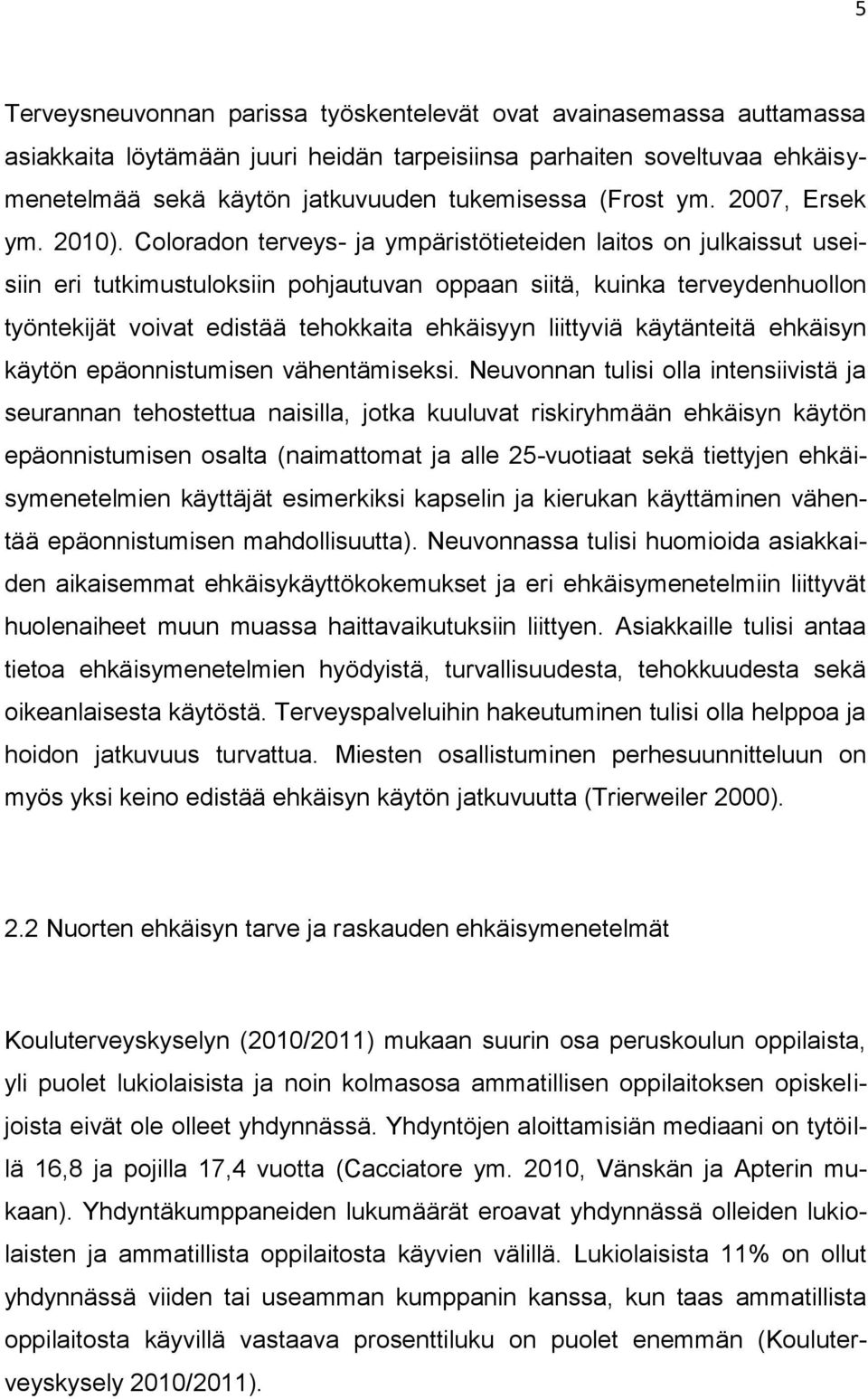 Coloradon terveys- ja ympäristötieteiden laitos on julkaissut useisiin eri tutkimustuloksiin pohjautuvan oppaan siitä, kuinka terveydenhuollon työntekijät voivat edistää tehokkaita ehkäisyyn