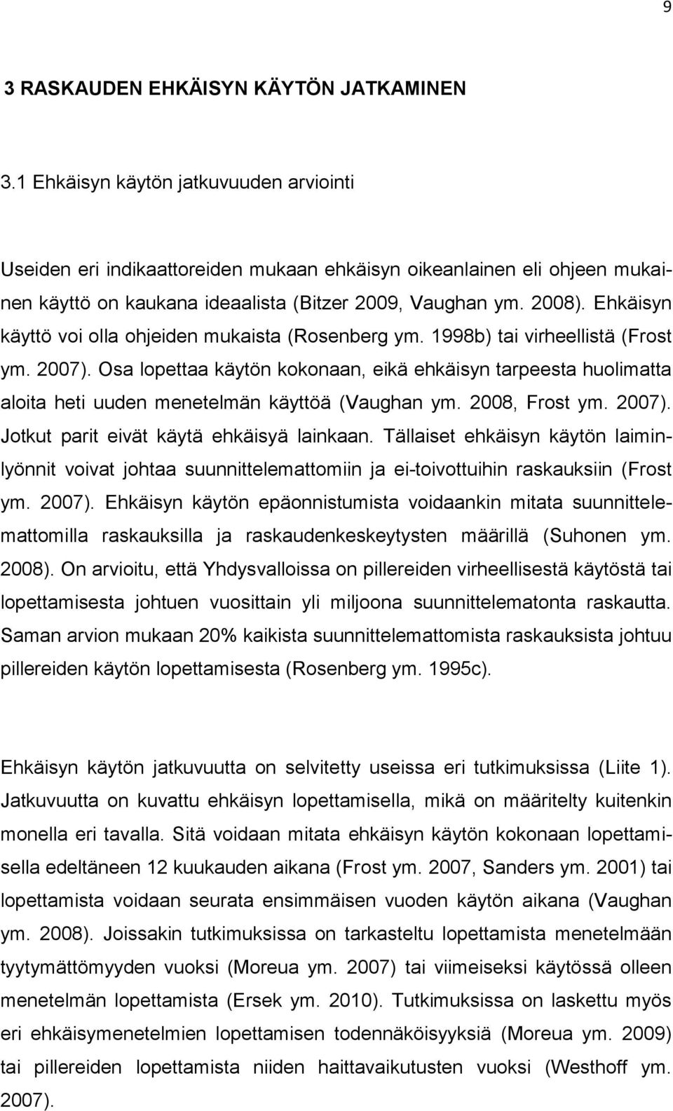 Ehkäisyn käyttö voi olla ohjeiden mukaista (Rosenberg ym. 1998b) tai virheellistä (Frost ym. 2007).