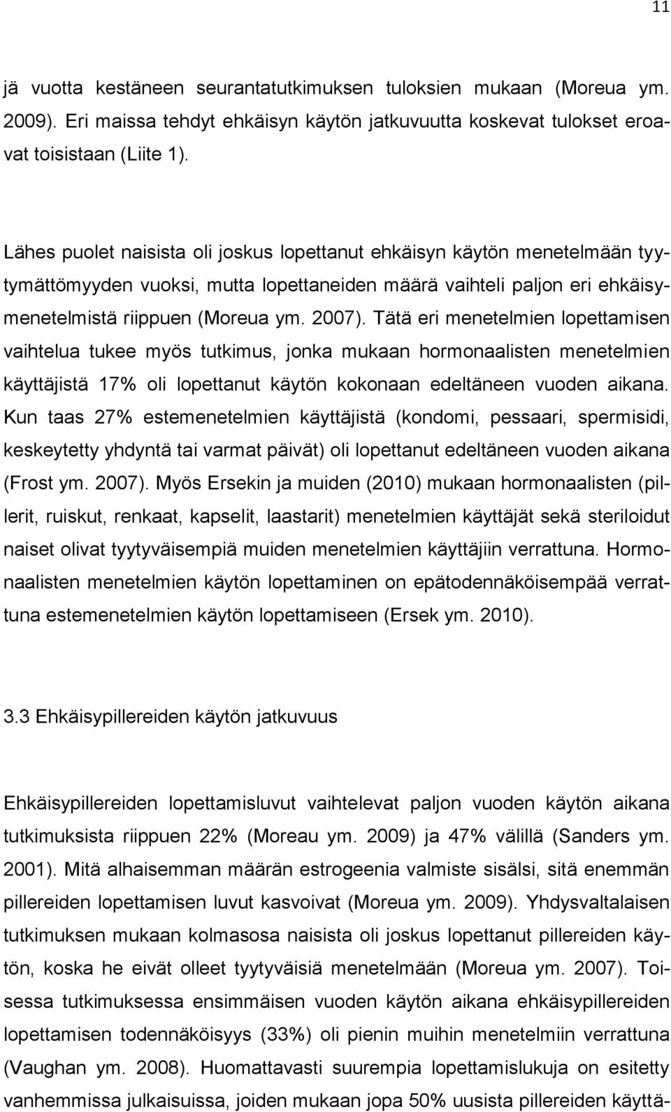 Tätä eri menetelmien lopettamisen vaihtelua tukee myös tutkimus, jonka mukaan hormonaalisten menetelmien käyttäjistä 17% oli lopettanut käytön kokonaan edeltäneen vuoden aikana.