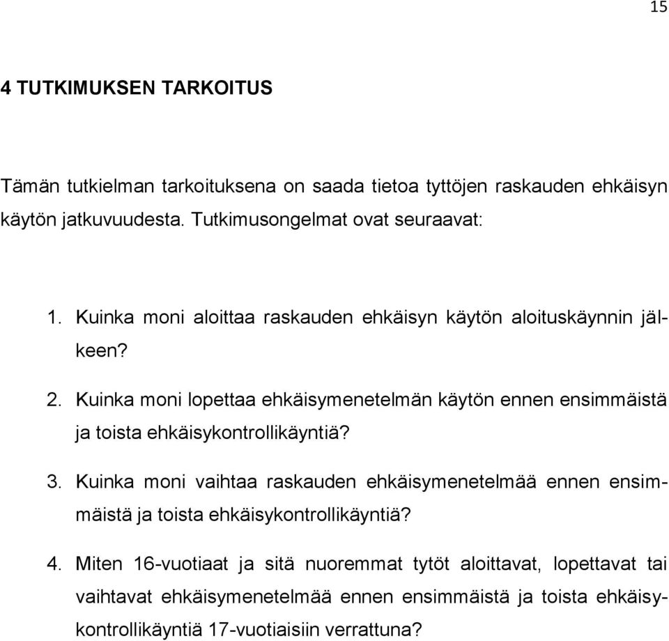 Kuinka moni lopettaa ehkäisymenetelmän käytön ennen ensimmäistä ja toista ehkäisykontrollikäyntiä? 3.