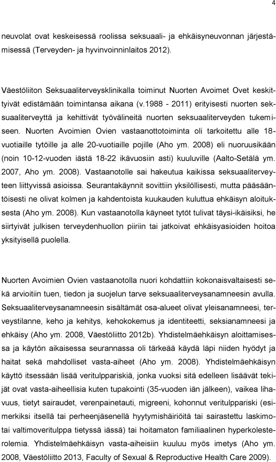 1988-2011) erityisesti nuorten seksuaaliterveyttä ja kehittivät työvälineitä nuorten seksuaaliterveyden tukemiseen.